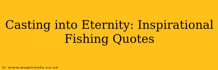 Casting into Eternity: Inspirational Fishing Quotes