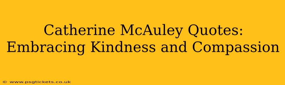 Catherine McAuley Quotes: Embracing Kindness and Compassion