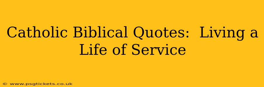 Catholic Biblical Quotes:  Living a Life of Service
