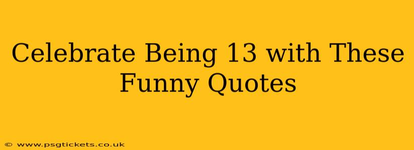 Celebrate Being 13 with These Funny Quotes