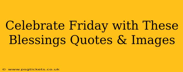 Celebrate Friday with These Blessings Quotes & Images