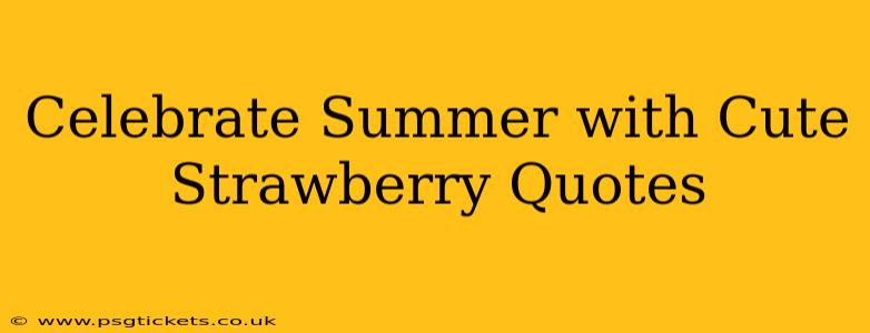 Celebrate Summer with Cute Strawberry Quotes