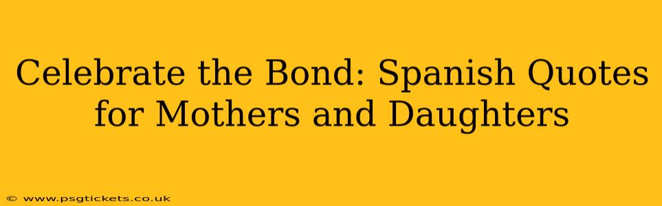 Celebrate the Bond: Spanish Quotes for Mothers and Daughters