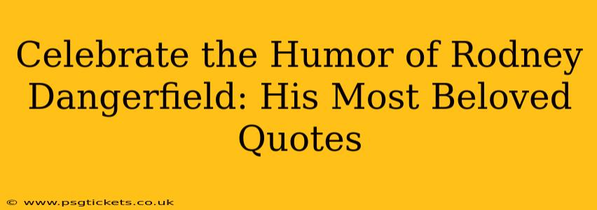Celebrate the Humor of Rodney Dangerfield: His Most Beloved Quotes