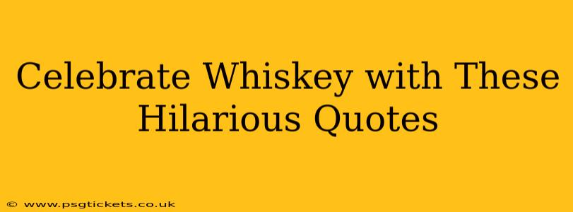 Celebrate Whiskey with These Hilarious Quotes