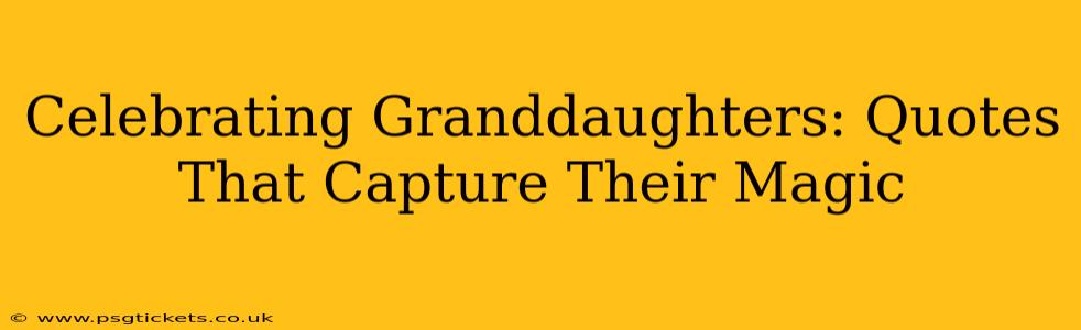 Celebrating Granddaughters: Quotes That Capture Their Magic