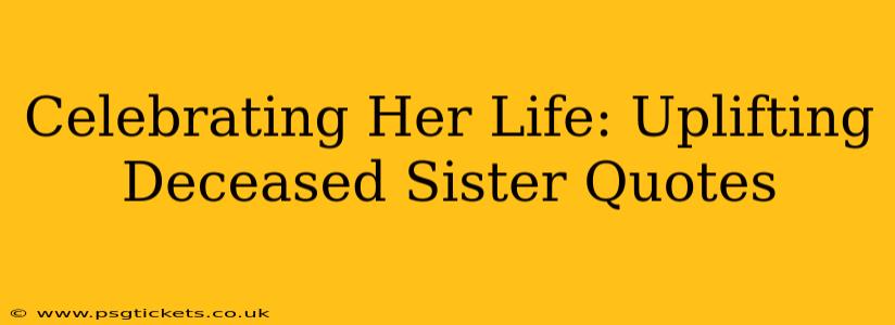 Celebrating Her Life: Uplifting Deceased Sister Quotes
