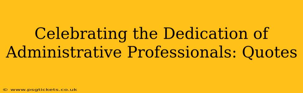 Celebrating the Dedication of Administrative Professionals: Quotes