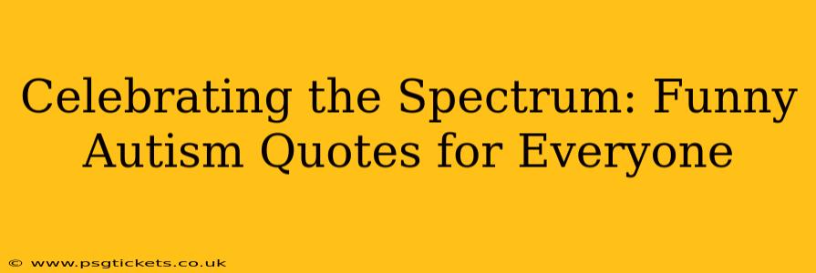 Celebrating the Spectrum: Funny Autism Quotes for Everyone