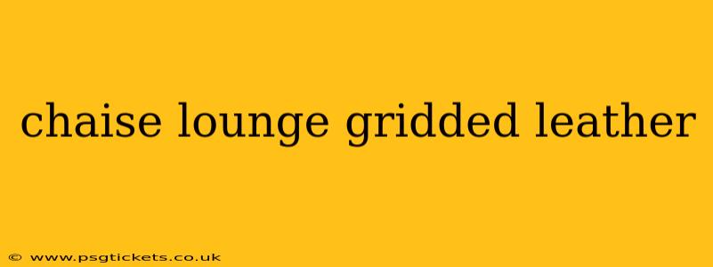 chaise lounge gridded leather