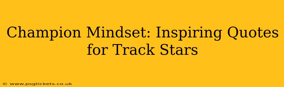 Champion Mindset: Inspiring Quotes for Track Stars