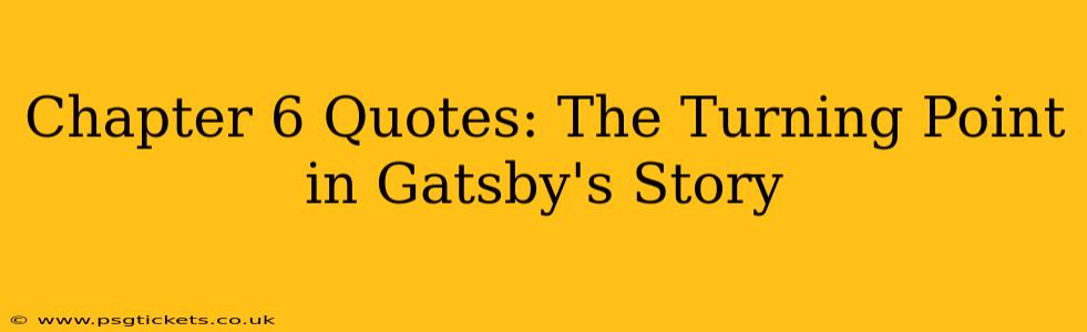 Chapter 6 Quotes: The Turning Point in Gatsby's Story