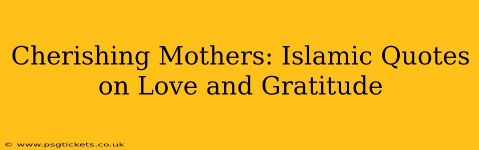 Cherishing Mothers: Islamic Quotes on Love and Gratitude