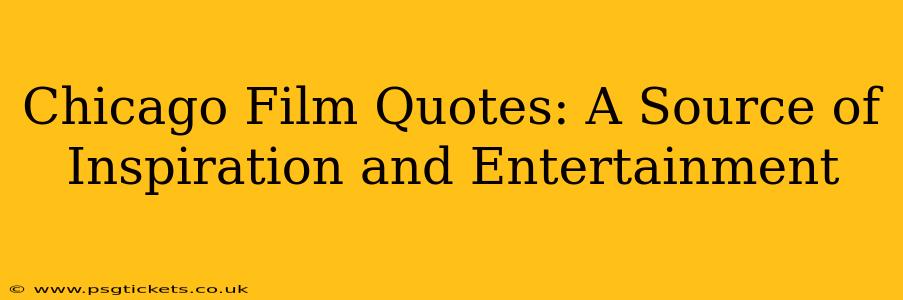 Chicago Film Quotes: A Source of Inspiration and Entertainment