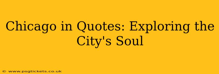 Chicago in Quotes: Exploring the City's Soul