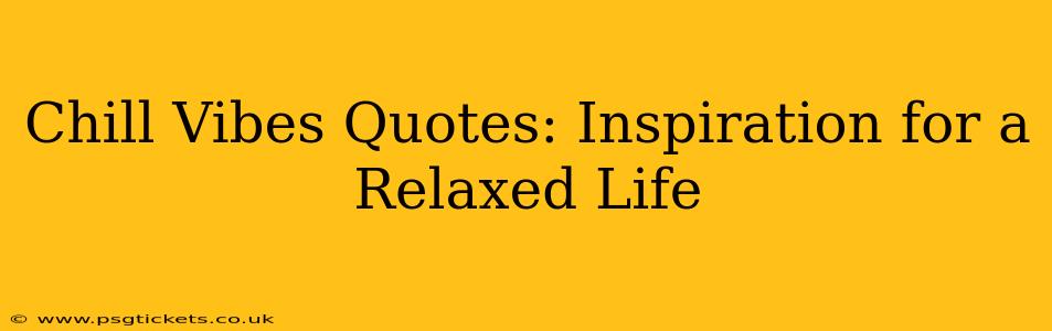Chill Vibes Quotes: Inspiration for a Relaxed Life