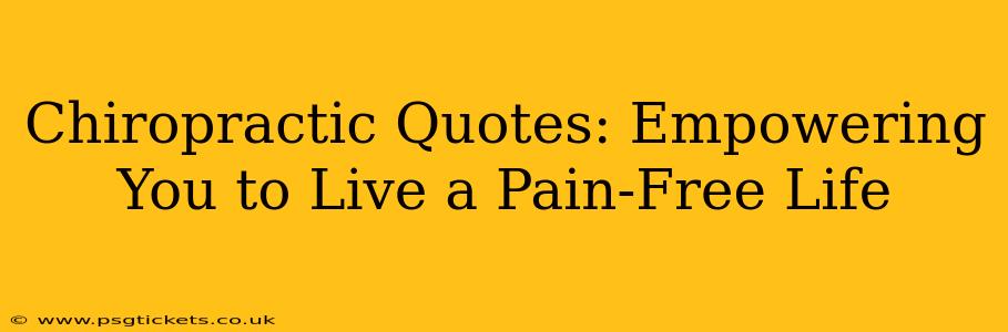 Chiropractic Quotes: Empowering You to Live a Pain-Free Life