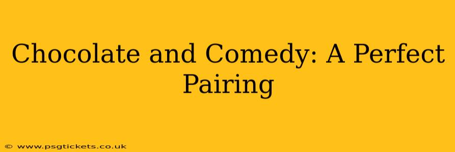Chocolate and Comedy: A Perfect Pairing