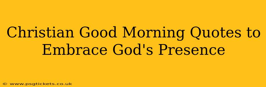 Christian Good Morning Quotes to Embrace God's Presence