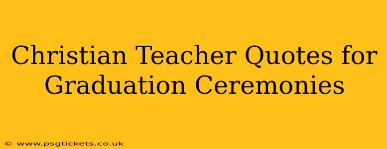Christian Teacher Quotes for Graduation Ceremonies