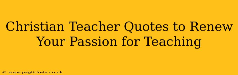Christian Teacher Quotes to Renew Your Passion for Teaching