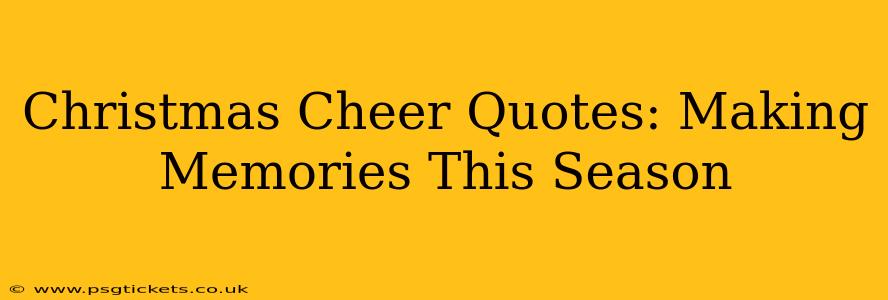 Christmas Cheer Quotes: Making Memories This Season