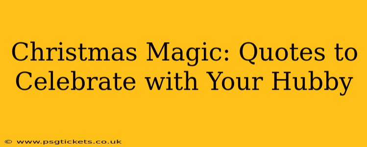 Christmas Magic: Quotes to Celebrate with Your Hubby