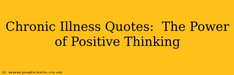 Chronic Illness Quotes:  The Power of Positive Thinking