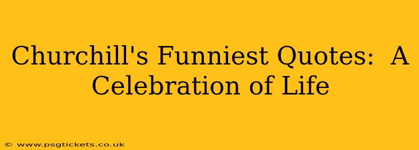 Churchill's Funniest Quotes:  A Celebration of Life
