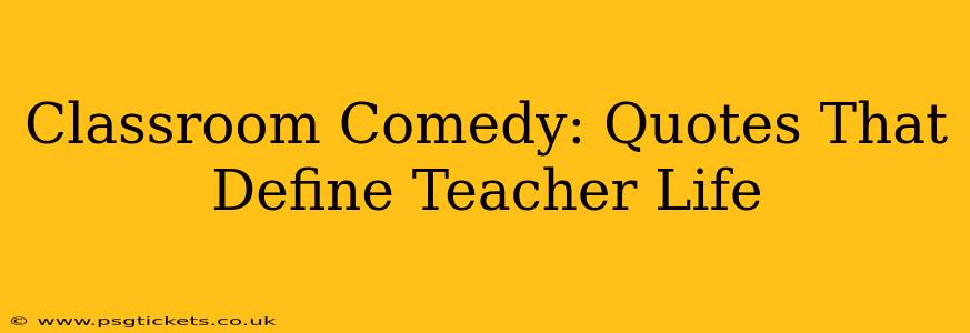 Classroom Comedy: Quotes That Define Teacher Life