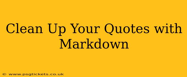 Clean Up Your Quotes with Markdown