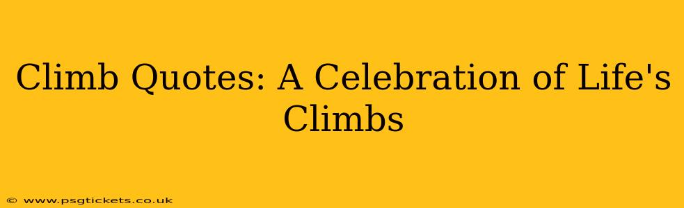 Climb Quotes: A Celebration of Life's Climbs