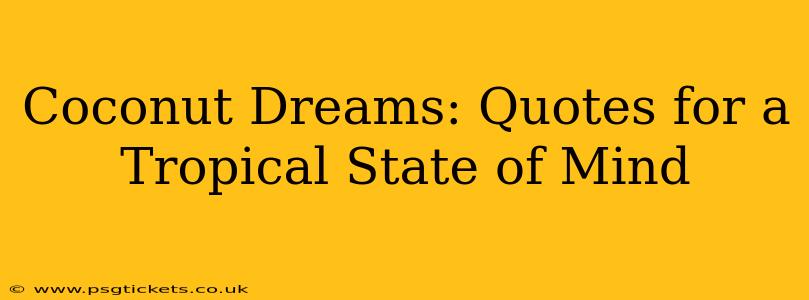 Coconut Dreams: Quotes for a Tropical State of Mind