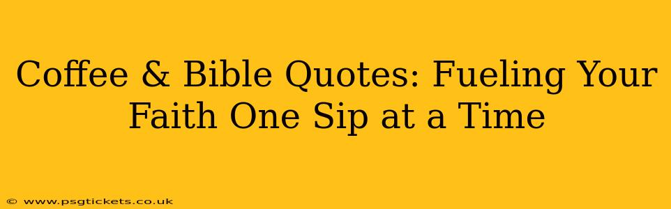 Coffee & Bible Quotes: Fueling Your Faith One Sip at a Time