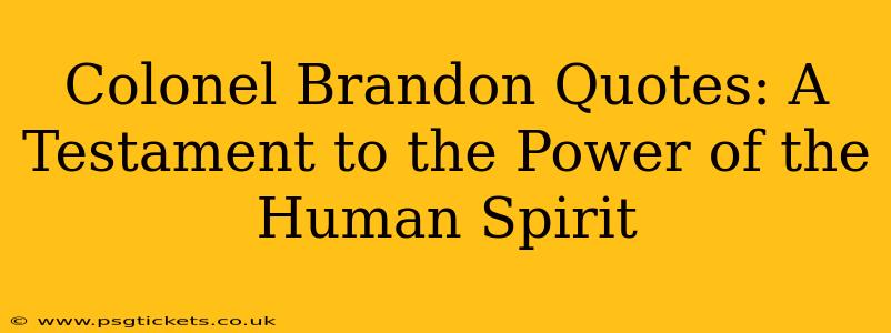 Colonel Brandon Quotes: A Testament to the Power of the Human Spirit