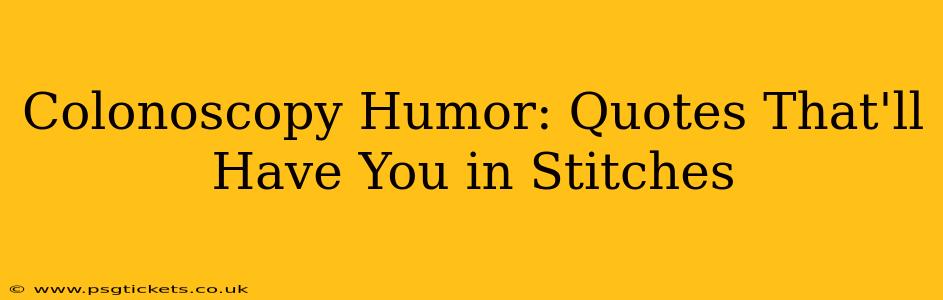 Colonoscopy Humor: Quotes That'll Have You in Stitches