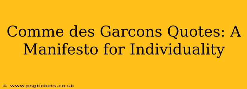 Comme des Garcons Quotes: A Manifesto for Individuality