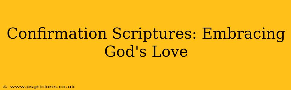 Confirmation Scriptures: Embracing God's Love