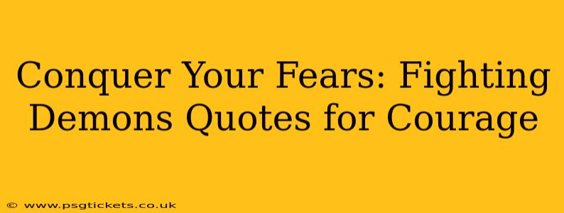 Conquer Your Fears: Fighting Demons Quotes for Courage