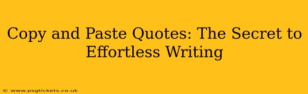 Copy and Paste Quotes: The Secret to Effortless Writing