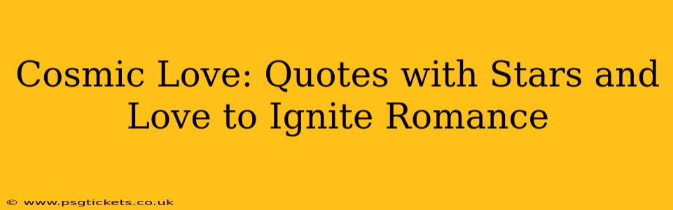 Cosmic Love: Quotes with Stars and Love to Ignite Romance