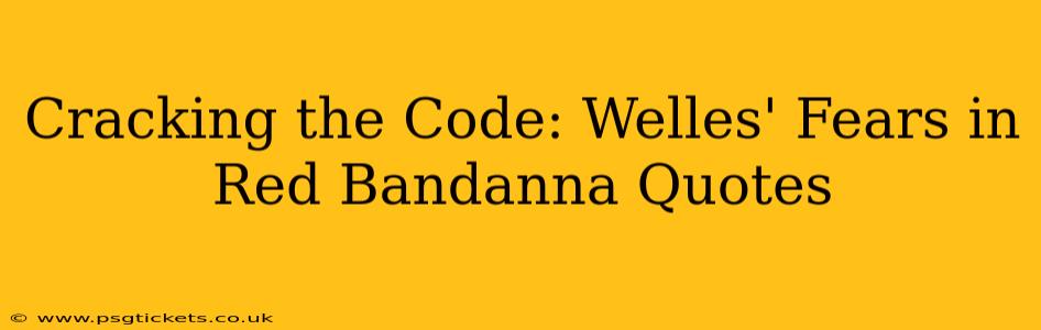 Cracking the Code: Welles' Fears in Red Bandanna Quotes