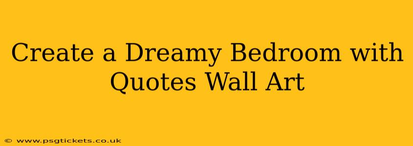 Create a Dreamy Bedroom with Quotes Wall Art