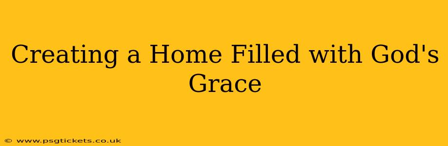 Creating a Home Filled with God's Grace