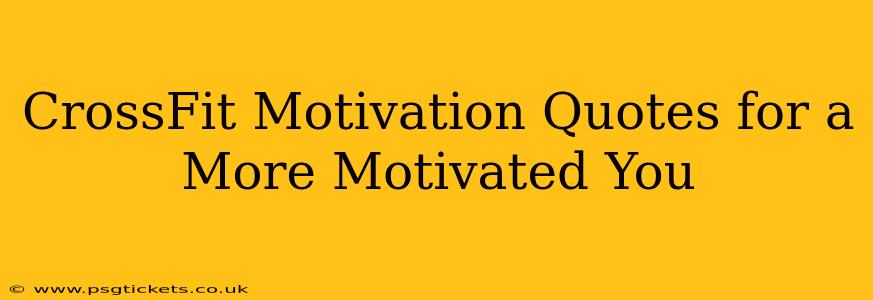 CrossFit Motivation Quotes for a More Motivated You