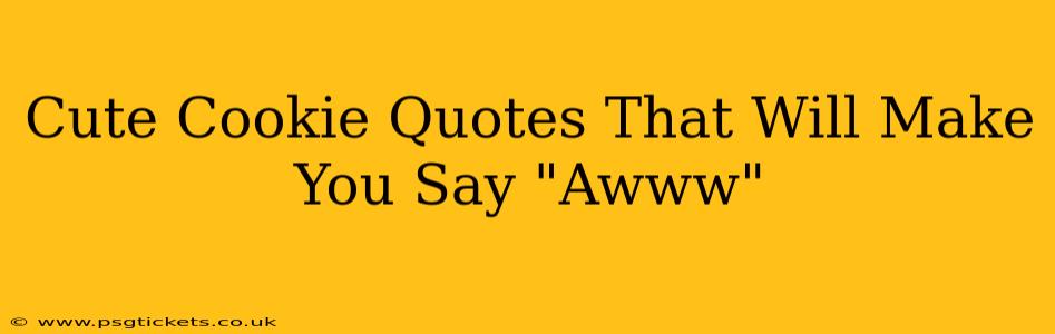 Cute Cookie Quotes That Will Make You Say "Awww"