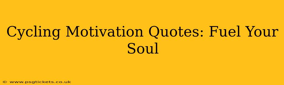 Cycling Motivation Quotes: Fuel Your Soul