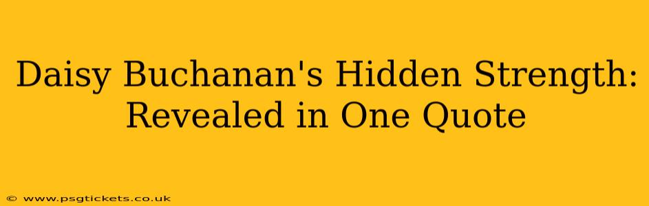 Daisy Buchanan's Hidden Strength: Revealed in One Quote