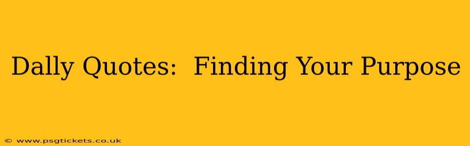 Dally Quotes:  Finding Your Purpose