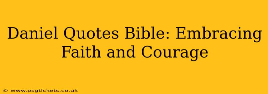 Daniel Quotes Bible: Embracing Faith and Courage